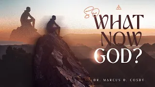 So, What Now, God? | Dr. Marcus D. Cosby | 11:30AM