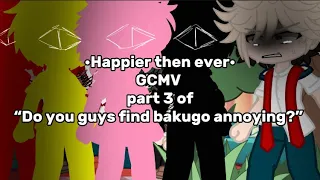 Happier then ever Gcmv part 3 of “do you guys find bakugo annoying?” TYSM FOR 1K!!!