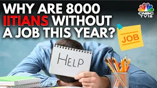 IIT Job Crisis | Why Are There No Jobs For Around 8000 IITians This Year | N18V | CNBC TV18