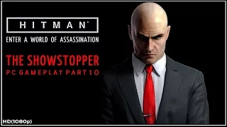 Hitman 2016 Walkthrough PART 10 - The Showstopper