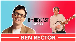 BobbyCast #453 - Ben Rector On Why He Think He Can’t Win a Grammy