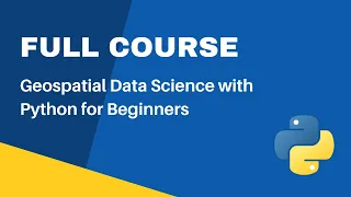 Full Course - Python for Geospatial Data Analysis for Beginners