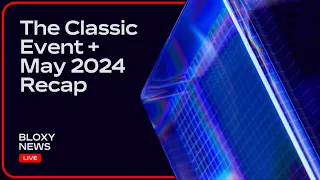 The Classic Event Recap, May 2024 Recap | Bloxy News: LIVE