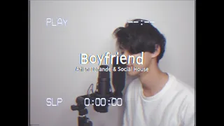 Boyfriend - Ariana Grande & Social House (Cover)