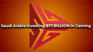 Saudi Arabia Investing $37 BILLION In Gaming