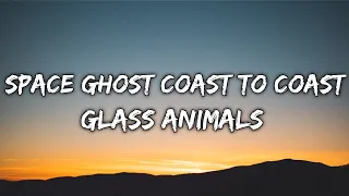 SPACE GHOST COAST TO COAST - GLASS ANIMALS (LYRICS)