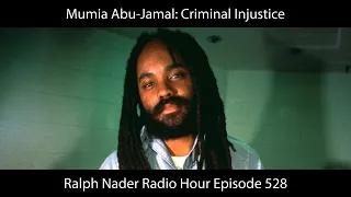 Mumia Abu-Jamal: Criminal Injustice  - Ralph Nader Radio Hour Episode 528