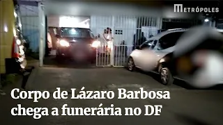 Corpo de Lázaro Barbosa chega a funerária no DF