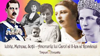Iubite, Metrese, Soții 👑 Amorurile lui Carol al II-lea al României