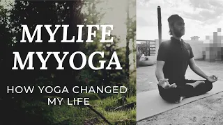 MYYOGAMYLIFE | How Yoga changed My Life