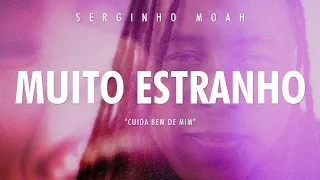 Serginho Moah -  Muito Estranho "Cuida Bem de Mim" (Vídeo Clipe)