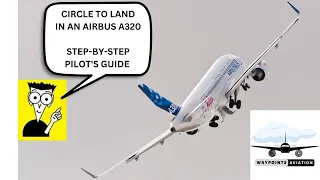 Airbus A320 | Tutorial | Circle to Land Approach | A Step-by-Step Guide