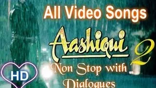 Aashiqui 2 All Video Songs (HD) Non Stop With Dialogues  Aditya Roy Kapur, Shraddha Kapoor