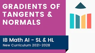 Gradients of Tangents & Normals [IB Math AI SL/HL]