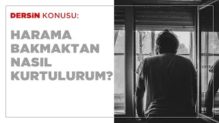 Harama Bakmaktan Nasıl Kurtulurum? (Emanete Hıyanet)