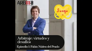 "Arbitraje: Virtudes y Desafíos" Episodio 1: Fabio Núñez del Prado