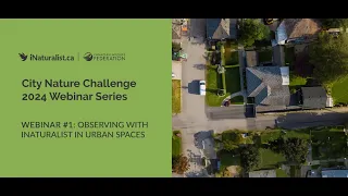 City Nature Challenge 2024 Webinar Series: #1 - Observing with iNaturalist in Urban Spaces