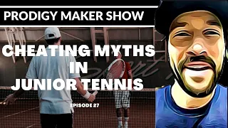 Cheating Myths in Junior Tennis - Prodigy Maker Show Episode 27