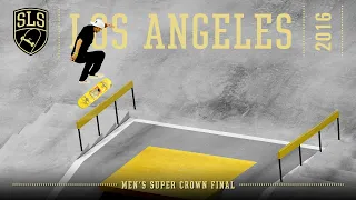 2016 SLS World Championship: Los Angeles, CA | MEN'S SUPER CROWN FINAL | Full Broadcast