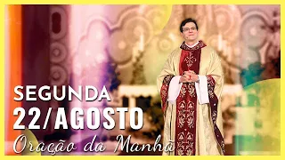 ORAÇÃO DA MANHÃ | 22/08/2022 | PADRE REGINALDO MANZOTTI