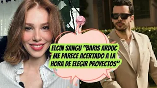 Elcin Sangu "Baris Arduc me parece acertado a la hora de elegir proyectos" #elcinsangu #barisarduc