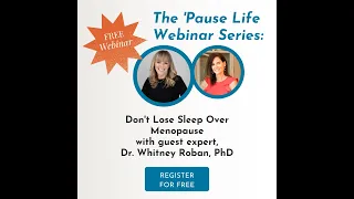 The 'Pause Life Webinar Series: Don't Lose Sleep Over Menopause