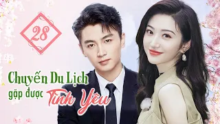 CHUYẾN DU LỊCH GẶP ĐƯỢC TÌNH YÊU - Tập 28 | Phim Ngôn Tình Siêu Hot | Trần Hiểu, Cảnh Điềm