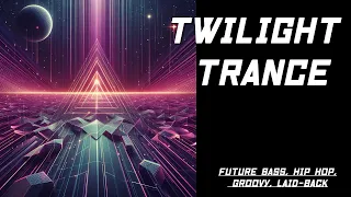 Twilight Trance (Future Bass, Hip Hop, Groovy, Laid-back )