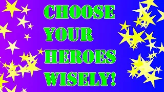 Choose Your Heroes Wisely!