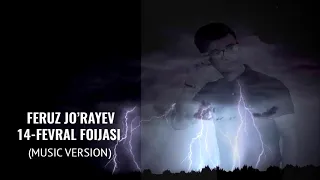 Feruz Jo'rayev - 14-Fevral fojiasi (triller) | Феруз Жўраев - 14-Феврал фожиаси (music version)
