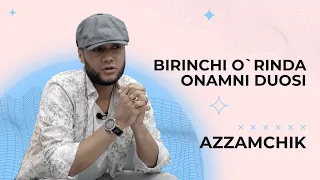 Azzamchik - BIRINCHI O' RINDA ONAMNI DUOSI.