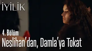 Neslihan'dan, Damla'ya tokat - İyilik 4. Bölüm