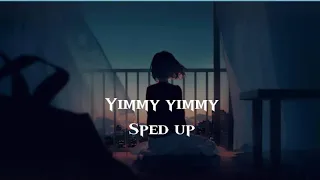 Sped up - yimmy yimmy