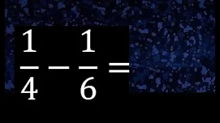 1/4 menos 1/6 , Resta de fracciones 1/4-1/6 heterogeneas , diferente denominador
