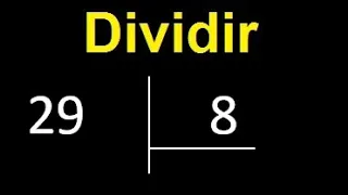 Dividir 29 entre 8 , division inexacta con resultado decimal  . Como se dividen 2 numeros