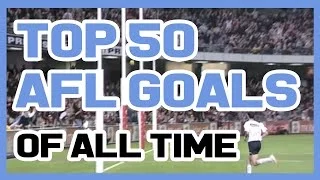 Top 50 AFL Goals of All Time