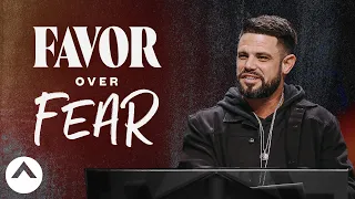 Favor Over Fear | Pastor Steven Furtick | Elevation Church