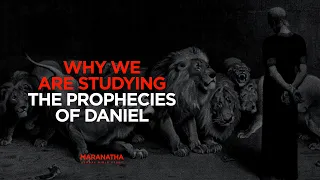 Why We Are Studying the Prophecies of Daniel (Dalton Thomas)