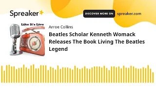 Beatles Scholar Kenneth Womack Releases The Book Living The Beatles Legend