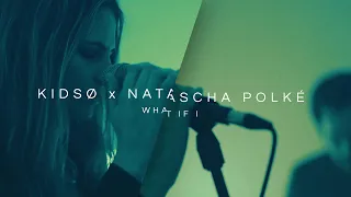 KIDSØ x Natascha Polké - What If I (Official Music Video)