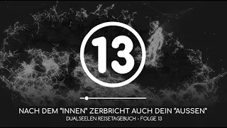 Lernaufgaben: Nach dem „Innen“ zerbricht auch Dein „Außen“ - Dualseelen Reisetagebuch Folge 13