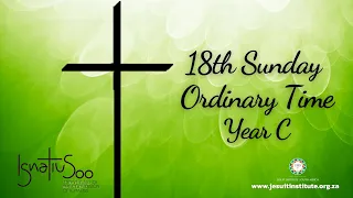 18th Sunday Ordinary time 2022