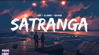 SATRANGA : Lofi + Slowed + Reverb | Ranbir Kapoor, Rashmika | Arijit Singh |Prior Vibes