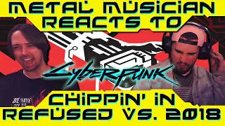 Metal Musician Reacts to Cyberpunk 2077 OST "Chippin in" (Refused) VS Kerry Eurodyne (2018) Versions