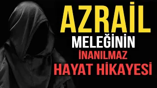 AZRAİL MELEĞİNİN TÜYLERİNİZİ ÜRPERTECEK İNANILMAZ HAYATI.