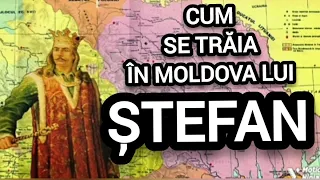 CUM SE TRĂIA ÎN MOLDOVA LUI ȘTEFAN ?!