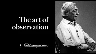 The art of observation | Krishnamurti