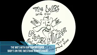 The WB's With Our Superpitcher - Baby's On Fire (WestBam Remix) [2004]