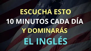 ESCUCHA ESTO 10 MINUTOS AL DÍA Y ENTENDERÁS EL INGLÉS - INGLÉS FÁCIL PARA PRINCIPIANTES