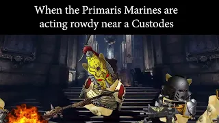 Primaris Backtalking a Custodes